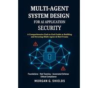 Multi-Agent System Design for AI Application Security: A Comprehensive End-to-End Guide to Building and Securing Multi-Agent AI Red Teams