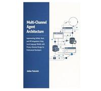 Multi-Channel Agent Architecture: Implementing GitHub, Slack, and API Integrations Using Local Language Models with Privacy-Oriented Design for ... and Stateful Intelligence Platforms)