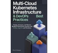 Multi-Cloud Kubernetes Infrastructure & DevOps Best Practices: Design, Automate, and Operate Resilient Cloud-Native Systems with GitOps, ArgoCD, and Terraform