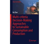 Multi-criteria Decision-Making Approaches to Sustainable Consumption and Production (Urban Sustainability)