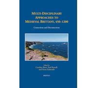 Multi-Disciplinary Approaches to Medieval Brittany, 450-1200: Connections and Disconnections (Medieval Texts and Cultures of Northern Europe, 36)