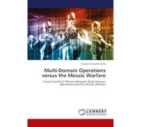 Multi-Domain Operations versus the Mosaic Warfare: Future Conflicts' Dillema Between Multi-Domain Operations and the Mosaic Warfare