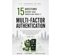Multi-Factor Authentication: Why Layered Verification, Smarter Access Policies, and Strong User Adoption Can Mean the Difference Between Resilient ... Questions Every CEO Should Ask Their I.T.)