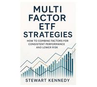Multi Factor ETF Strategies: How to Combine Factors for Consistent Performance and Lower Risk (The Investing Essentials Library)