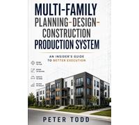 Multi-family Planning-Design-Construction Production System. An Insider’s Guide to Better Execution