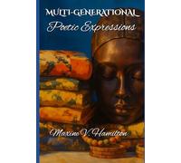 Multi-Generational Poetic Expressions Volume 2: A poetic journey of faith, love, heritage, and healing - inspired by the spirit of generations.