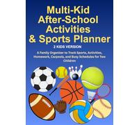 Multi-Kid After-School Activities & Sports Planner (2 Kids) Color Interior Edition: A Family Organizer to Track Sports, Activities, Homework, Carpools, and Busy Schedules for Two Children