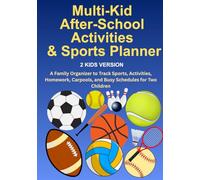 Multi-Kid After-School Activities & Sports Planner (2 Kids) Color Interior Edition: A Family Organizer to Track Sports, Activities, Homework, Carpools, and Busy Schedules for Two Children