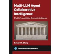Multi-LLM Agent Collaborative Intelligence: The Path to Artificial General Intelligence, Volume 1 (ACM Books)