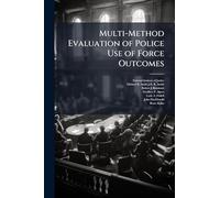 Multi-Method Evaluation of Police Use of Force Outcomes