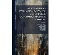Multi-Method Evaluation of Police Use of Force Outcomes, Executive Summary