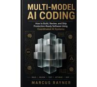 Multi-Model AI Coding: How to Build, Review, and Ship Production-Ready Software Using Coordinated AI Systems