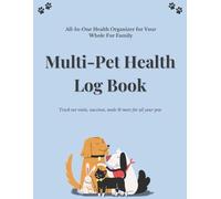 Multi-Pet Health Log Book: All-In-One Health Organizer for Your Whole Fur Family: Track Vet Visits, Vaccines, Meds & More for All Your Pets