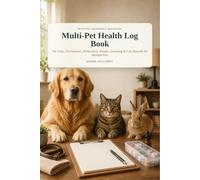 Multi-Pet Health Log Book: Vet Visits, Vaccinations, Medications, Weight, Grooming & Care Records for Multiple Pets