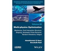 Multi-physics Optimization: Mechanics, Fluid Interaction Structure, Shaping, Stochastic Finite Elements, Random Vibrations, Fatigue (ISTE Invoiced)