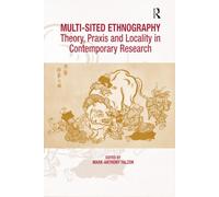 Multi-Sited Ethnography: Theory, Praxis and Locality in Contemporary Research