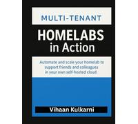 Multi-Tenant Homelabs in Action: Build, Secure, and Automate Shared Hosting with Proxmox, Kubernetes, and IaC Tools