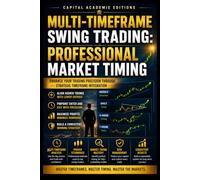 MULTI-TIMEFRAME SWING TRADING: PROFESSIONAL MARKET TIMING: Improve your market timing, confirm stronger trade signals, and build a swing trading ... Technical Analysis, Risk Management, and Pro)