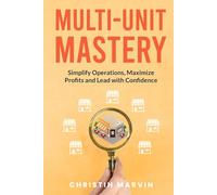 Multi-Unit Mastery: Simplify Operations, Maximize Profits and Lead with Confidence