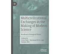 Multicivilizational Exchanges in the Making of Modern Science: Needham’s Dialogical Vision