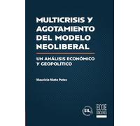 Multicrisis y agotamiento del modelo neoliberal - 1ra edición: Un análisis económico y geopolítico