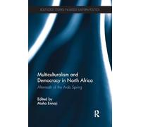 Multiculturalism and Democracy in North Africa: Aftermath of the Arab Spring (Routledge Studies in Middle Eastern Politics)