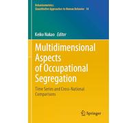 Multidimensional Aspects of Occupational Segregation: Time Series and Cross-National Comparisons: 18 (Behaviormetrics: Quantitative Approaches to Human Behavior)