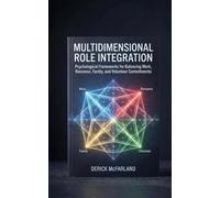 Multidimensional Role Integration: Psychological Frameworks for Balancing Work, Romance, Family, and Volunteer Commitments