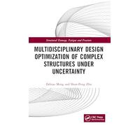 Multidisciplinary Design Optimization of Complex Structures Under Uncertainty (Structural Damage, Fatigue and Fracture)