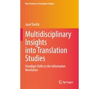Multidisciplinary Insights into Translation Studies: Paradigm Shifts in the Information Revolution (New Frontiers in Translation Studies)