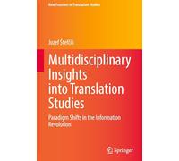 Multidisciplinary Insights into Translation Studies: Paradigm Shifts in the Information Revolution (New Frontiers in Translation Studies)