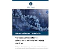 Multidrogenresistente Escherichia coli bei Diabetes mellitus: Molekulare Charakterisierung von multiresistenten Escherichia coli, die von Diabetes mellitus-Patienten im Sudan isoliert wurden