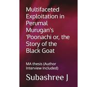 Multifaceted Exploitation in Perumal Murugan's 'Poonachi or, the Story of the Black Goat: MA thesis (Author Interview Included)