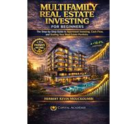 Multifamily Real Estate Investing for Beginners: The Step-by-Step Guide to Apartment Investing, Cash Flow, and Scaling Your Real Estate Portfolio: 5 ... Flow, Portfolio Growth & Financial Freedom)