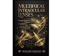 MULTIFOCAL INTRAOCULAR LENSES Comprehensive Clinical Guidelines and International Consensus (Ophthalmic Procedures and Clinical Practice)