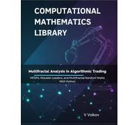 Multifractal Analysis in Algorithmic Trading: MFDFA, Wavelet Leaders, and Multifractal Random Walks With Python (Computational Mathematics Library)