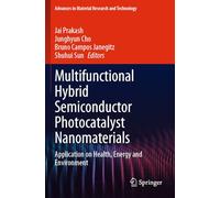 Multifunctional Hybrid Semiconductor Photocatalyst Nanomaterials: Application on Health, Energy and Environment (Advances in Material Research and Technology)