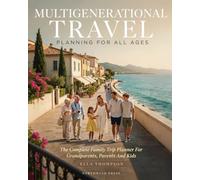 Multigenerational travel: planning for all ages: The Complete Family Trip Planner For Grandparents, Parents And Kids