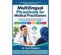Multilingual phrasebook for Medical Practitioners: A Guide to Culturally Grounded Healthcare Communication Across Six Languages: Arabic, Azerbaijani, ... Language & Cultural Communication Series)