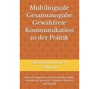 Multilinguale Gesamtausgabe Gewaltfreie Kommunikation in der Politik: Deutsch, Englisch und Zusammenfassungen Französisch, Spanisch, Chinesisch, ... Neue Wege - Multilingual Theory Edition -)
