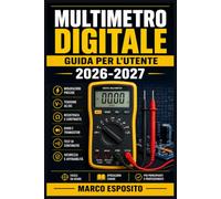 MULTIMETRO DIGITALE Guida per l'Utente 2026-2027: Misura Tensione, Corrente e Resistenza con Sicurezza Dal Principiante all'Esperto