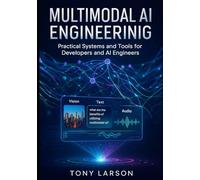 Multimodal AI Engineering: Practical Systems and Tools for Developers and AI Engineers