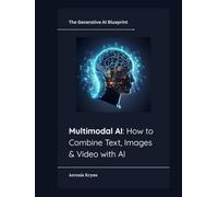 Multimodal AI: How to Combine Text, Images & Video with AI (The Generative AI Blueprint)