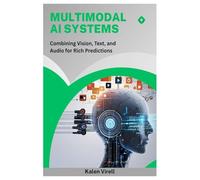 Multimodal AI Systems: Combining Vision, Text, and Audio for Rich Predictions