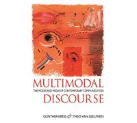 Multimodal Discourse: The Modes and Media of Contemporary Communication (Hodder Arnold Publication)