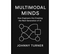 Multimodal Minds: How Engineers Are Creating the Next Generation of AI