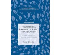 Multimodal Pragmatics and Translation: A New Model for Source Text Analysis (Palgrave Studies in Translating and Interpreting)