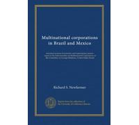 Multinational corporations in Brazil and Mexico: structural sources of economic and noneconomic power : report to the Subcommittee on Multinational ... on Foreign Relations, United States Senate