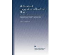 Multinational corporations in Brazil and Mexico: Structural sources of economic and noneconomic power : report to the Subcommittee on Multinational ... on Foreign Relations, United States Senate