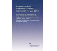 Multinational oil companies and OPEC, implication for U.S. policy: Hearings before the Subcommittee on Energy of the Joint Economic Committee, ... Ninety-fourth Congress, second session